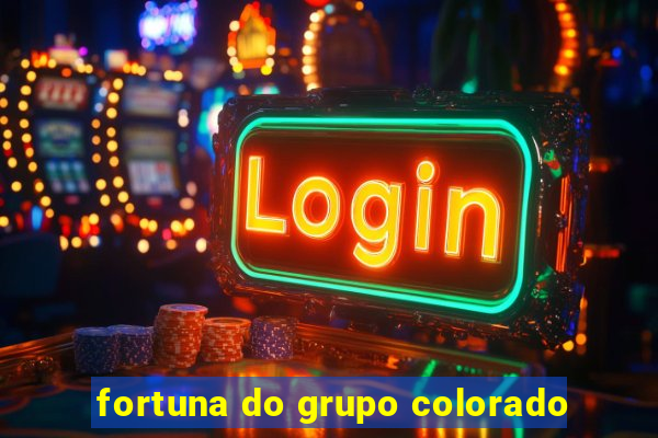 fortuna do grupo colorado